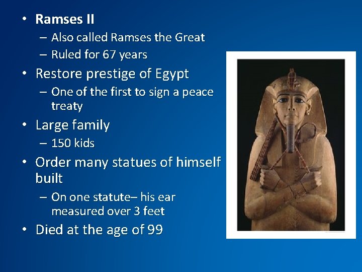  • Ramses II – Also called Ramses the Great – Ruled for 67
