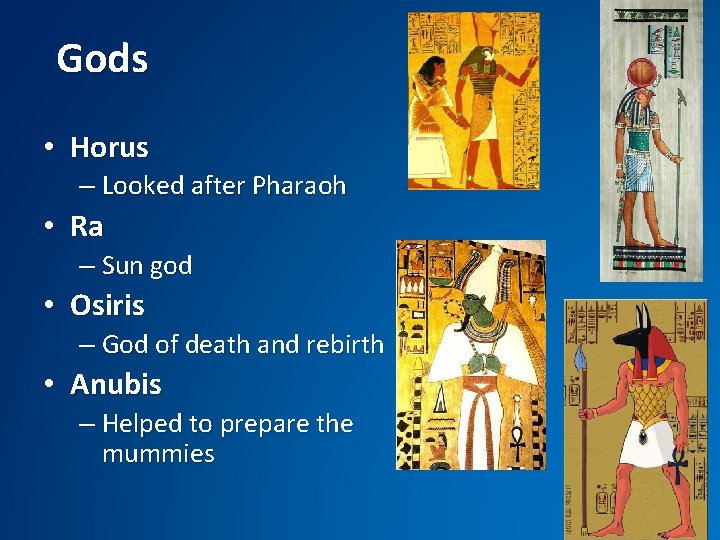 Gods • Horus – Looked after Pharaoh • Ra – Sun god • Osiris