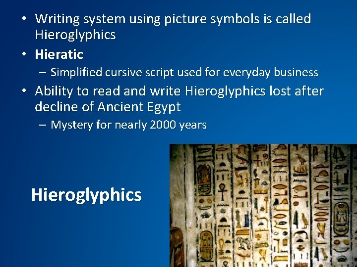  • Writing system using picture symbols is called Hieroglyphics • Hieratic – Simplified