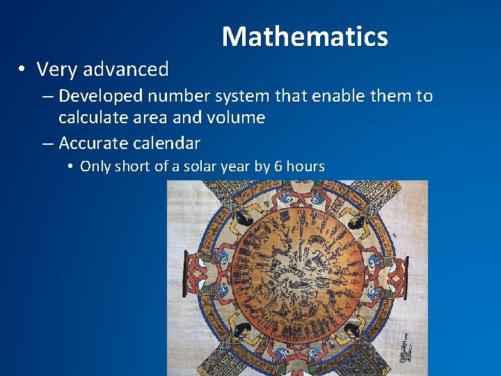  • Very advanced Mathematics – Developed number system that enable them to calculate
