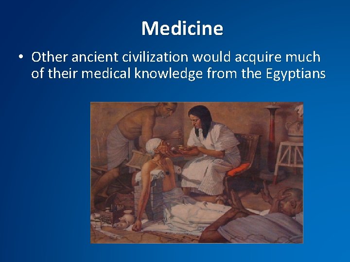 Medicine • Other ancient civilization would acquire much of their medical knowledge from the