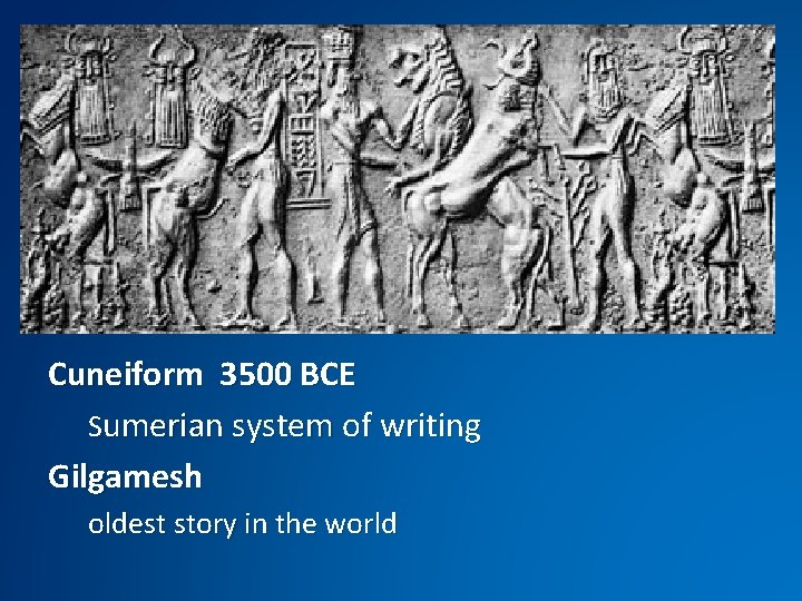 Cuneiform 3500 BCE Sumerian system of writing Gilgamesh oldest story in the world 