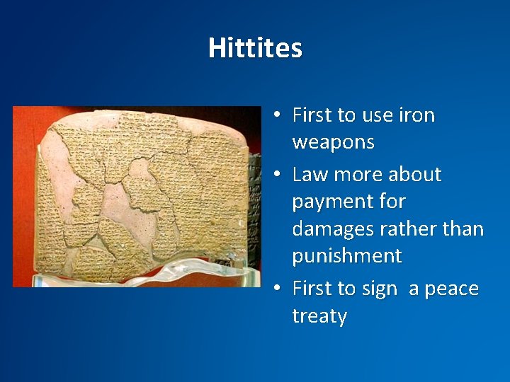 Hittites • First to use iron weapons • Law more about payment for damages