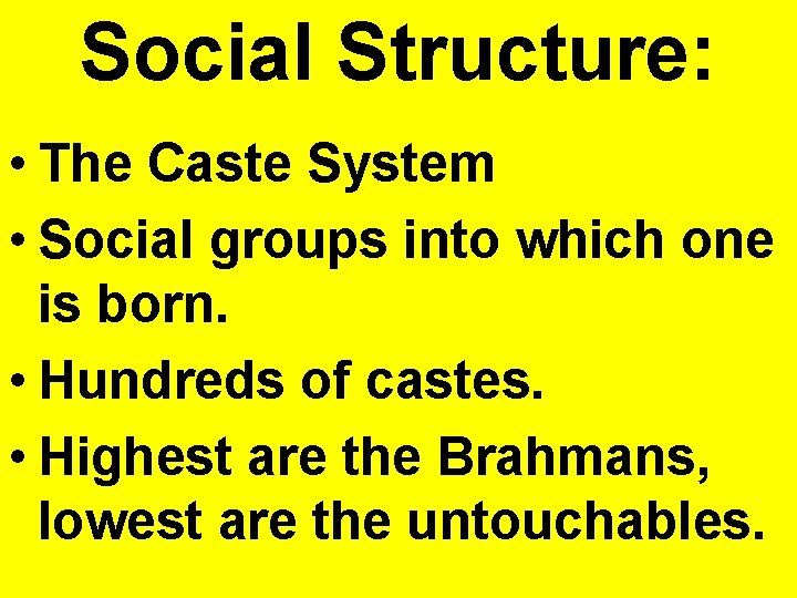 Social Structure: • The Caste System • Social groups into which one is born.