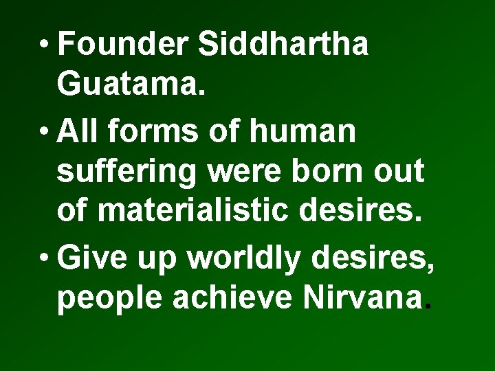  • Founder Siddhartha Guatama. • All forms of human suffering were born out