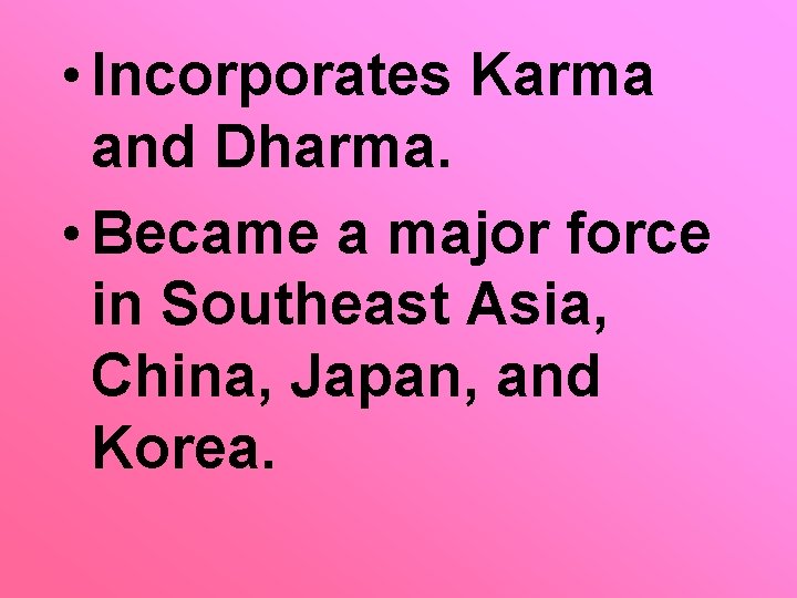  • Incorporates Karma and Dharma. • Became a major force in Southeast Asia,