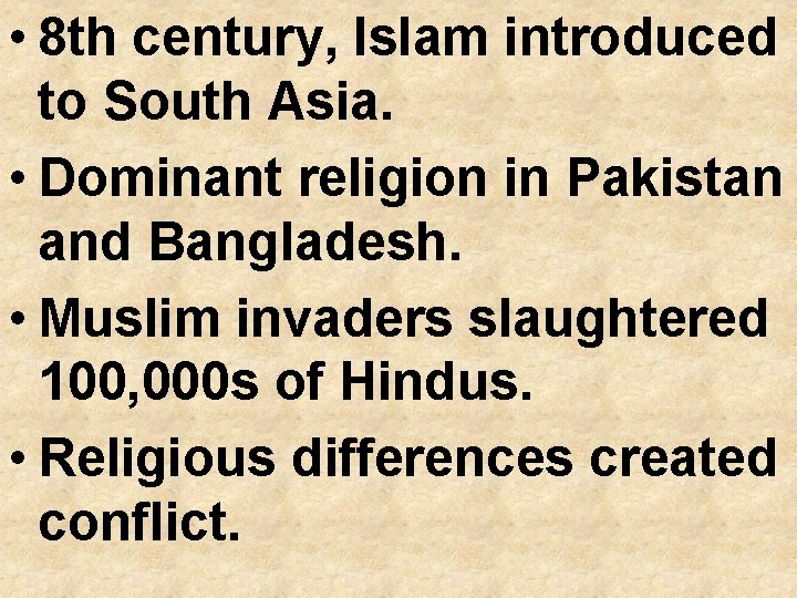  • 8 th century, Islam introduced to South Asia. • Dominant religion in