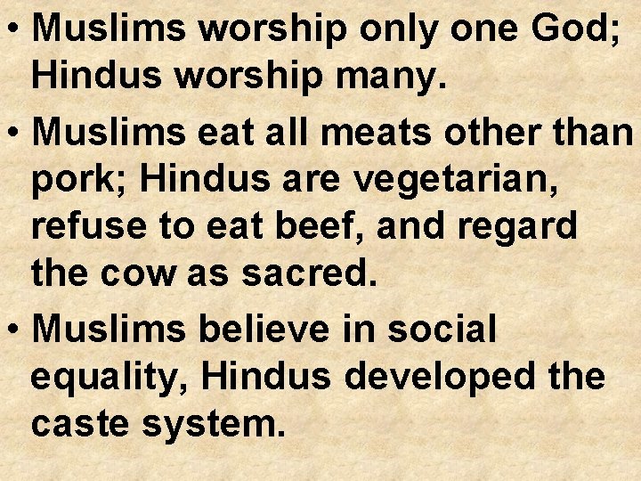  • Muslims worship only one God; Hindus worship many. • Muslims eat all