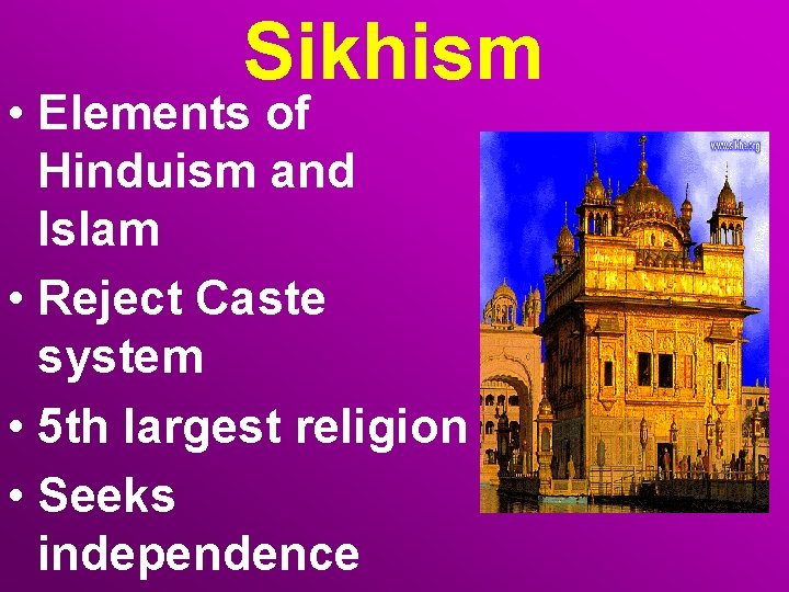 Sikhism • Elements of Hinduism and Islam • Reject Caste system • 5 th