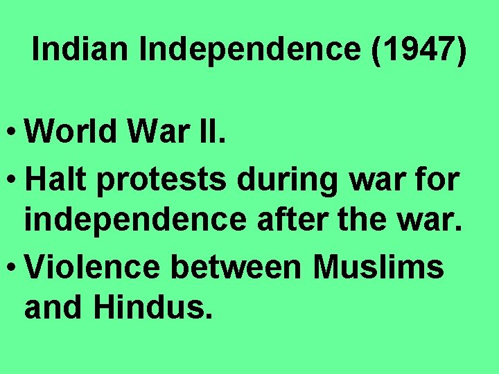 Indian Independence (1947) • World War II. • Halt protests during war for independence