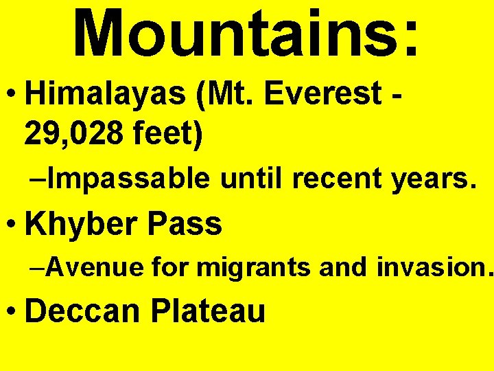 Mountains: • Himalayas (Mt. Everest 29, 028 feet) –Impassable until recent years. • Khyber