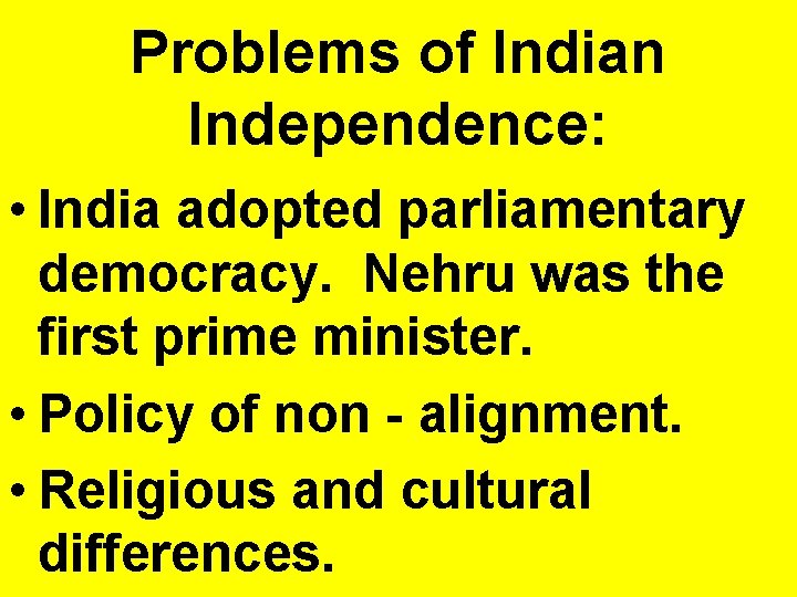 Problems of Indian Independence: • India adopted parliamentary democracy. Nehru was the first prime