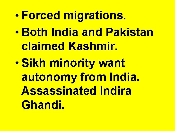  • Forced migrations. • Both India and Pakistan claimed Kashmir. • Sikh minority