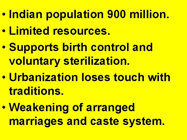  • Indian population 900 million. • Limited resources. • Supports birth control and