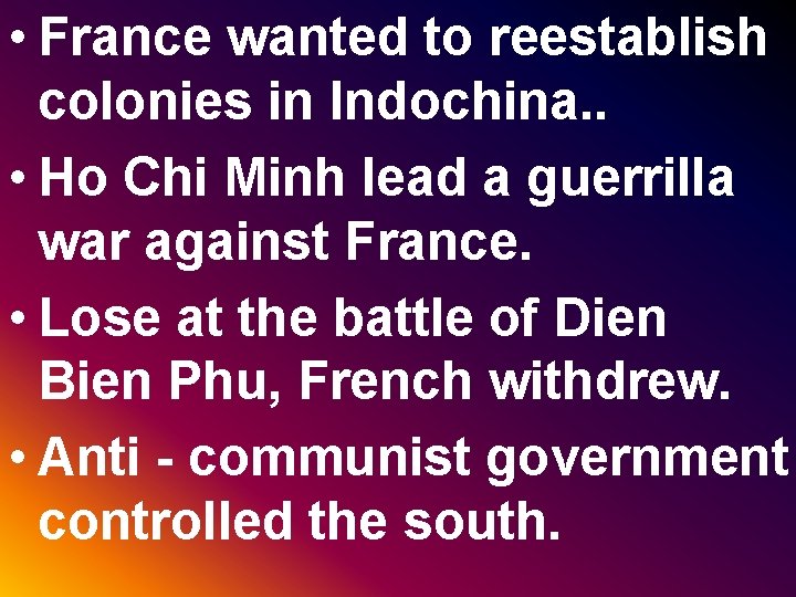  • France wanted to reestablish colonies in Indochina. . • Ho Chi Minh