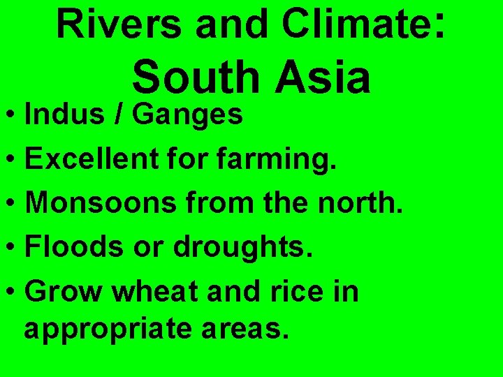 Rivers and Climate: South Asia • Indus / Ganges • Excellent for farming. •