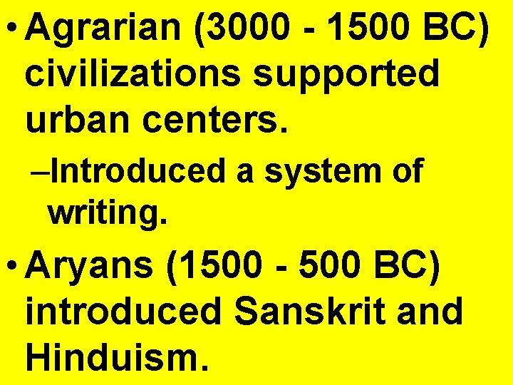  • Agrarian (3000 - 1500 BC) civilizations supported urban centers. –Introduced a system