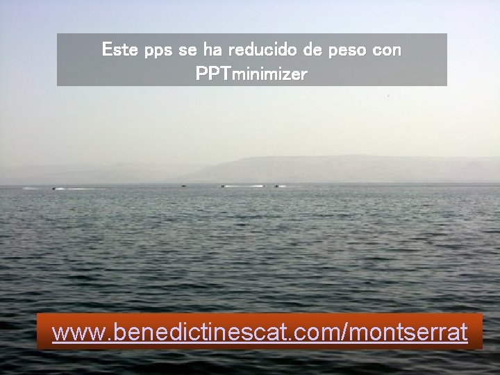 Este pps se ha reducido de peso con PPTminimizer www. benedictinescat. com/montserrat 