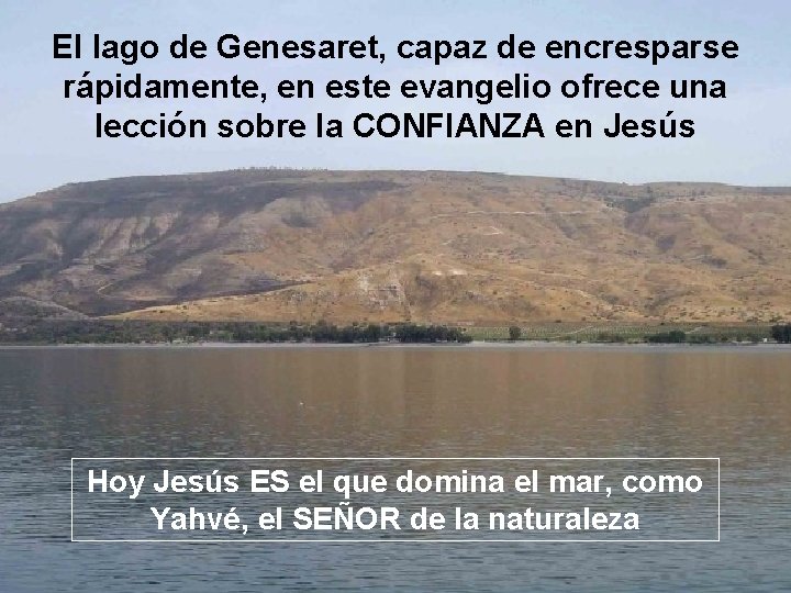 El lago de Genesaret, capaz de encresparse rápidamente, en este evangelio ofrece una lección