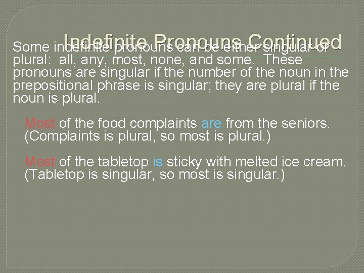 Indefinite Pronouns Continued Some indefinite pronouns can be either singular or plural: all, any,