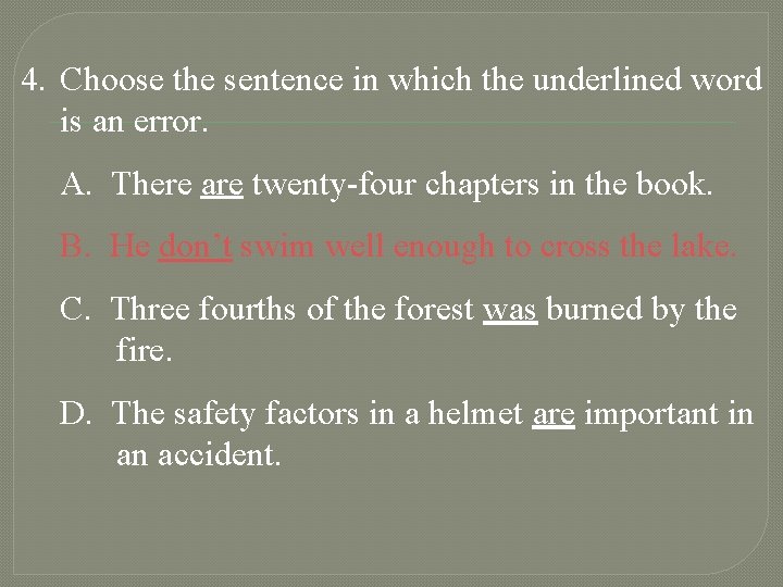 4. Choose the sentence in which the underlined word is an error. A. There