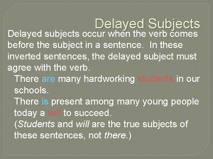 Delayed Subjects Delayed subjects occur when the verb comes before the subject in a