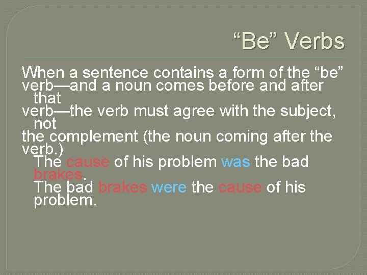 “Be” Verbs When a sentence contains a form of the “be” verb—and a noun