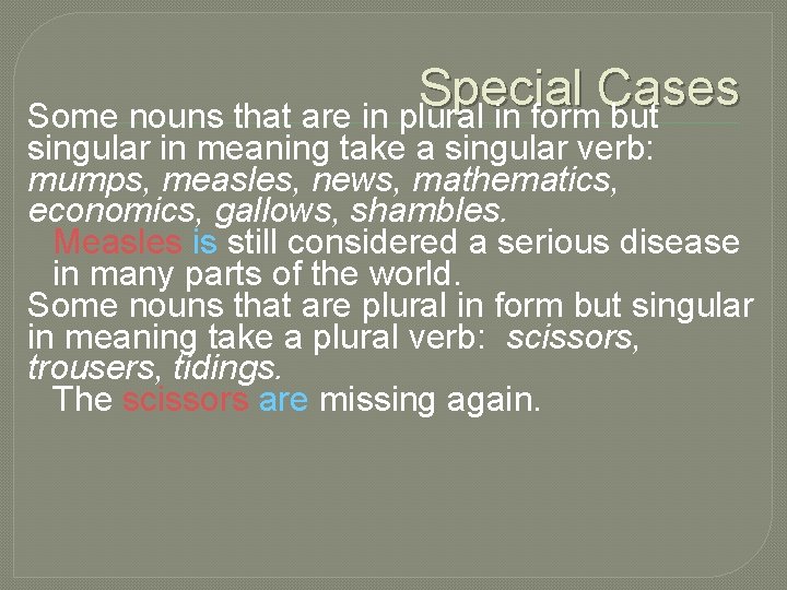 Special Cases Some nouns that are in plural in form but singular in meaning
