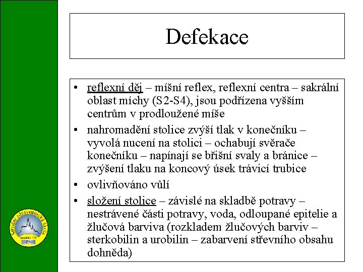 Defekace • reflexní děj – míšní reflex, reflexní centra – sakrální oblast míchy (S