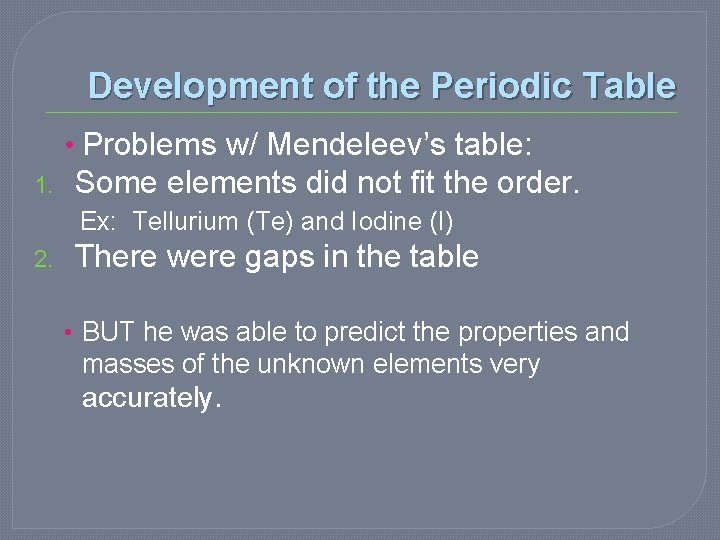 Development of the Periodic Table • Problems w/ Mendeleev’s table: 1. Some elements did Development of the Periodic Table • Problems w/ Mendeleev’s table: 1. Some elements did