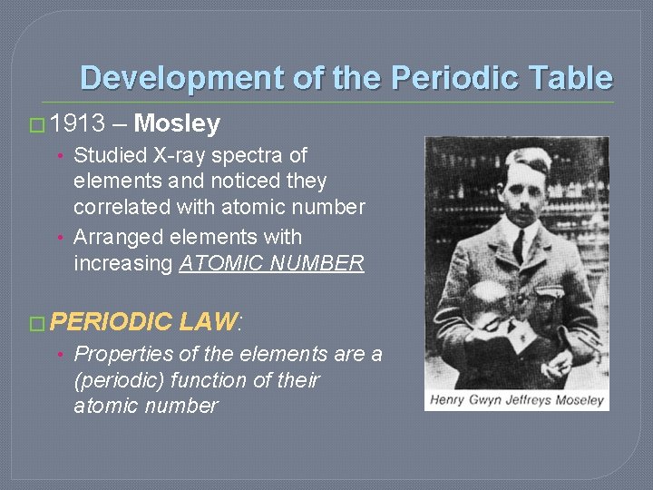 Development of the Periodic Table � 1913 – Mosley • Studied X-ray spectra of Development of the Periodic Table � 1913 – Mosley • Studied X-ray spectra of