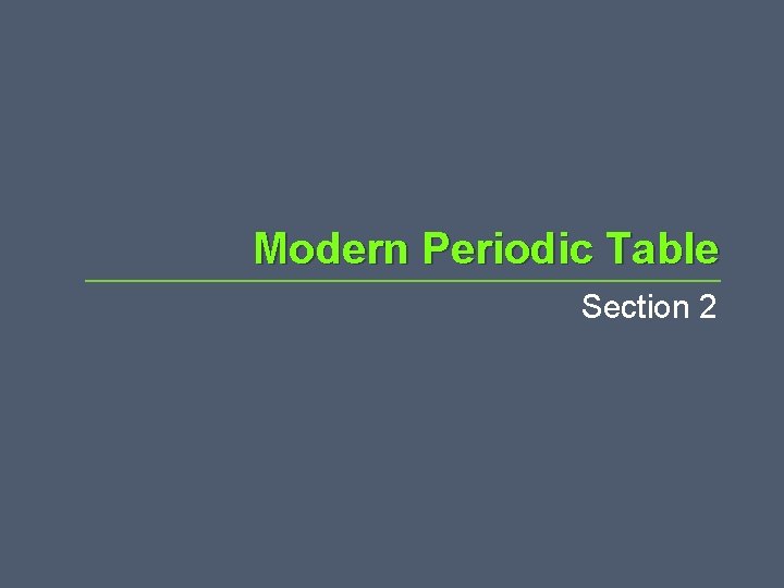 Modern Periodic Table Section 2 Modern Periodic Table Section 2