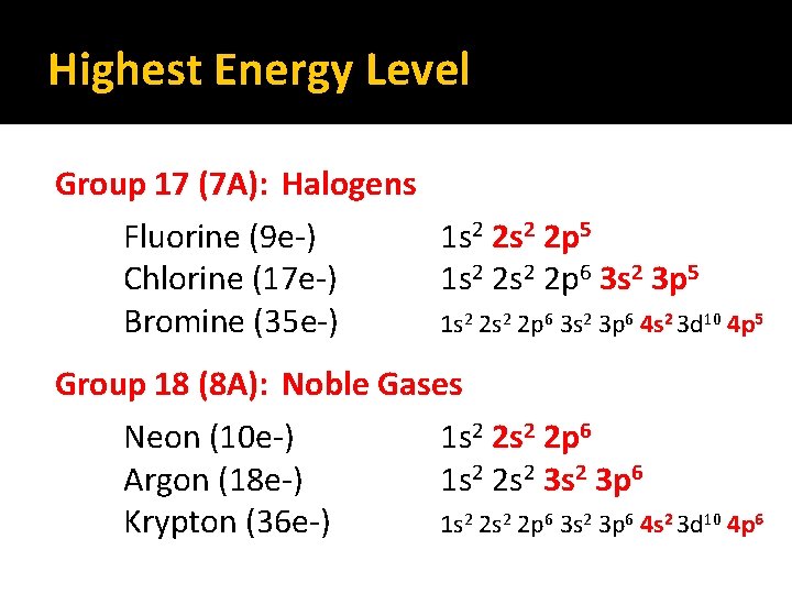 Highest Energy Level Group 17 (7 A): Halogens Fluorine (9 e-) Chlorine (17 e-) Highest Energy Level Group 17 (7 A): Halogens Fluorine (9 e-) Chlorine (17 e-)