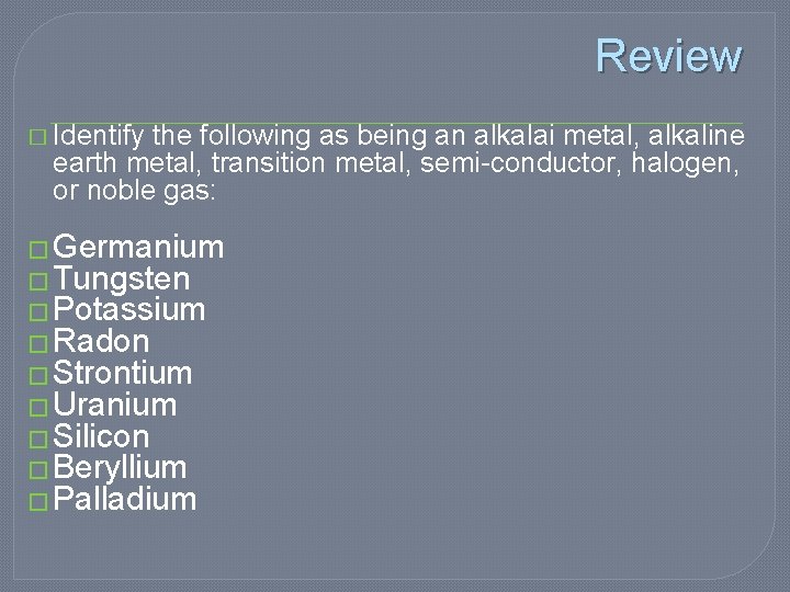 Review � Identify the following as being an alkalai metal, alkaline earth metal, transition Review � Identify the following as being an alkalai metal, alkaline earth metal, transition