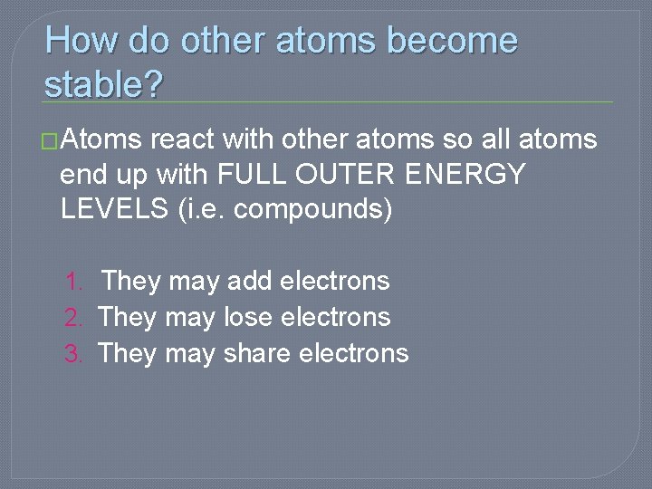 How do other atoms become stable? �Atoms react with other atoms so all atoms How do other atoms become stable? �Atoms react with other atoms so all atoms