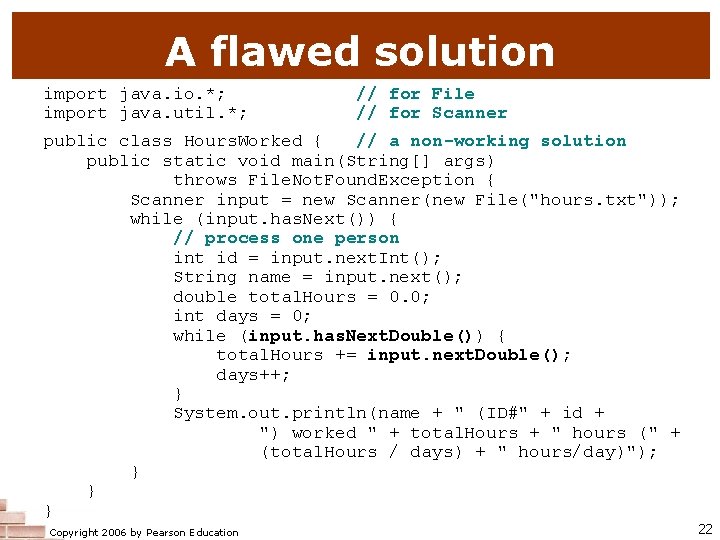 A flawed solution import java. io. *; import java. util. *; // for File