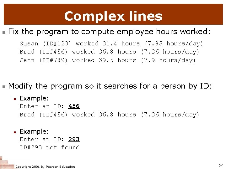 Complex lines n Fix the program to compute employee hours worked: Susan (ID#123) worked