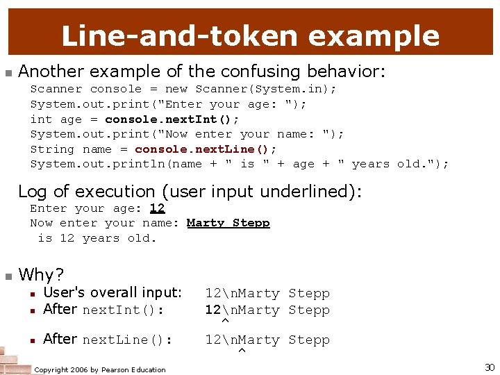 Line-and-token example n Another example of the confusing behavior: Scanner console = new Scanner(System.