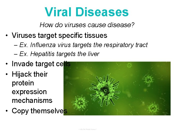 Viral Diseases How do viruses cause disease? • Viruses target specific tissues – Ex.