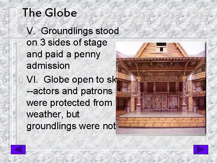 The Globe V. Groundlings stood on 3 sides of stage and paid a penny