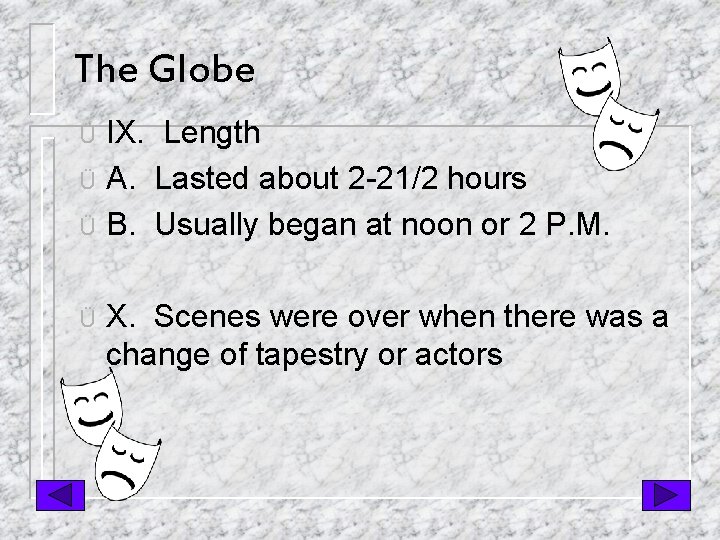 The Globe IX. Length Ü A. Lasted about 2 -21/2 hours Ü B. Usually