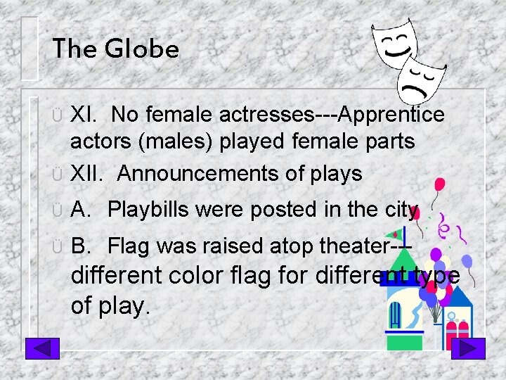 The Globe XI. No female actresses---Apprentice actors (males) played female parts Ü XII. Announcements