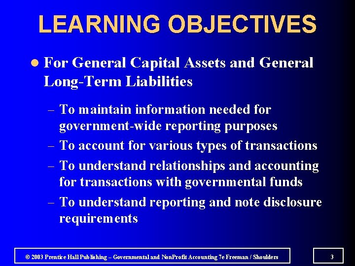 LEARNING OBJECTIVES l For General Capital Assets and General Long-Term Liabilities – To maintain
