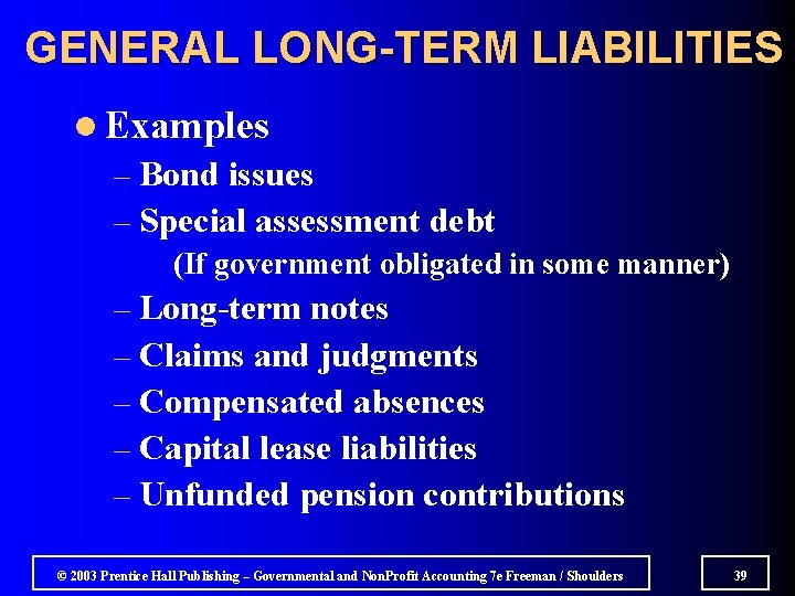 GENERAL LONG-TERM LIABILITIES l Examples – Bond issues – Special assessment debt (If government