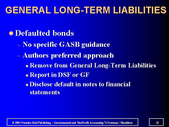 GENERAL LONG-TERM LIABILITIES l Defaulted bonds – No specific GASB guidance – Authors preferred