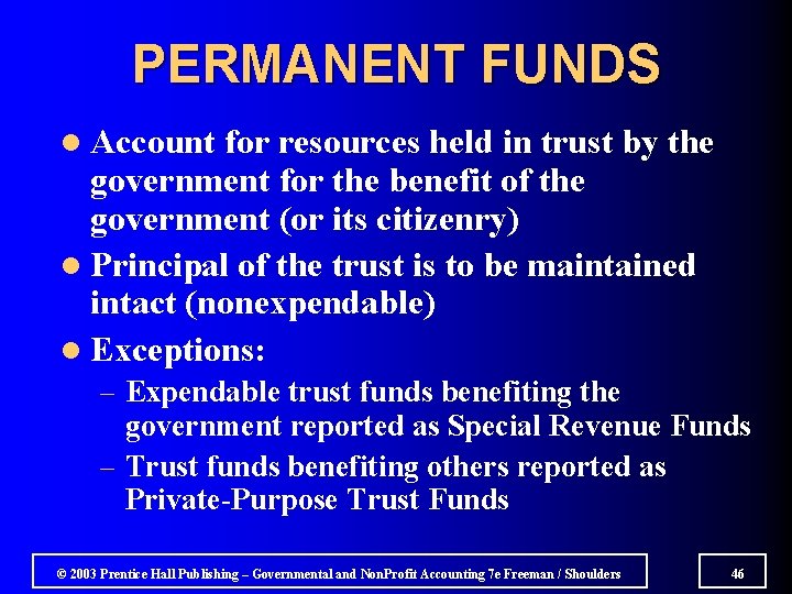 PERMANENT FUNDS l Account for resources held in trust by the government for the