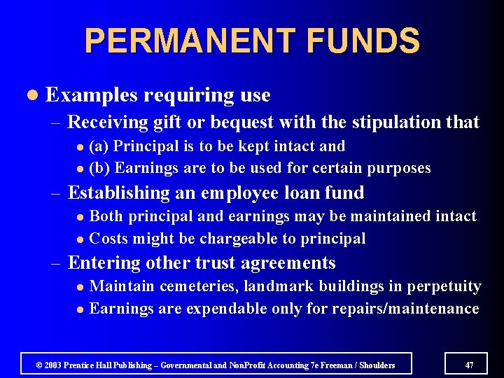 PERMANENT FUNDS l Examples requiring use – Receiving gift or bequest with the stipulation