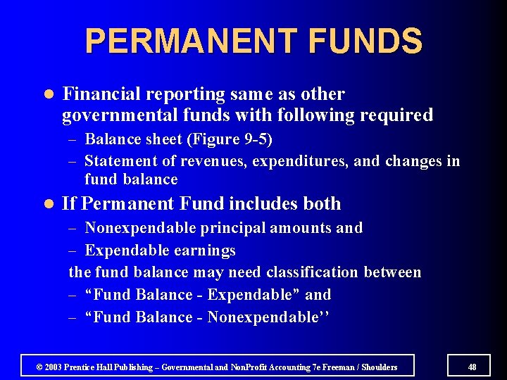 PERMANENT FUNDS l Financial reporting same as other governmental funds with following required –