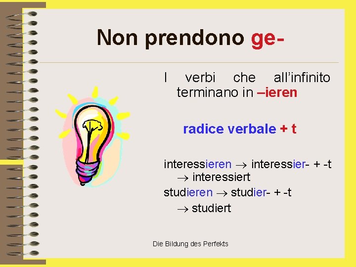 Non prendono ge. I verbi che all’infinito terminano in –ieren radice verbale + t