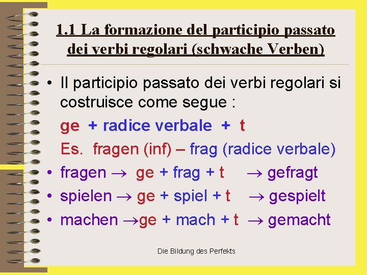 1. 1 La formazione del participio passato dei verbi regolari (schwache Verben) • Il